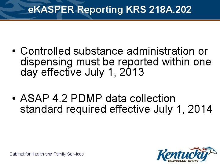 e. KASPER Reporting KRS 218 A. 202 • Controlled substance administration or dispensing must