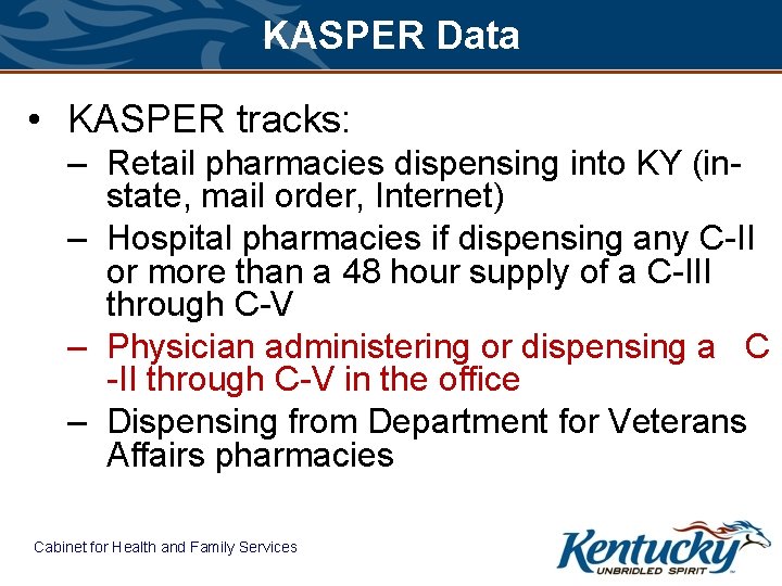 KASPER Data • KASPER tracks: – Retail pharmacies dispensing into KY (instate, mail order,