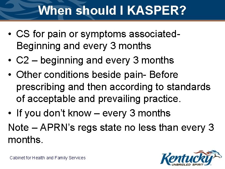 When should I KASPER? • CS for pain or symptoms associated. Beginning and every