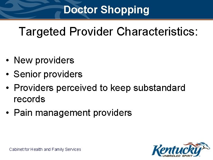 Doctor Shopping Targeted Provider Characteristics: • New providers • Senior providers • Providers perceived