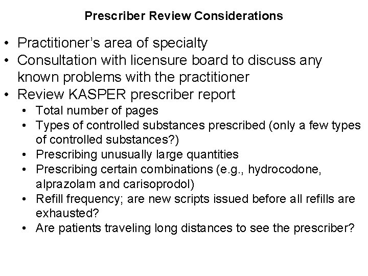 Prescriber Review Considerations • Practitioner’s area of specialty • Consultation with licensure board to