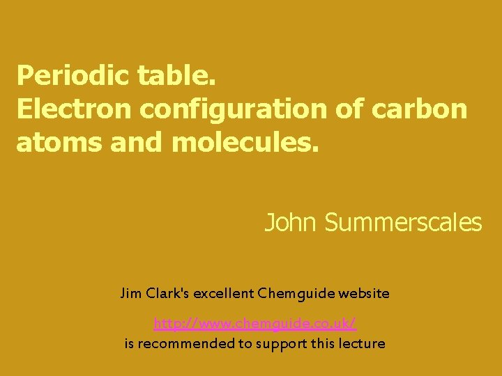 Periodic table. Electron configuration of carbon atoms and molecules. John Summerscales Jim Clark's excellent