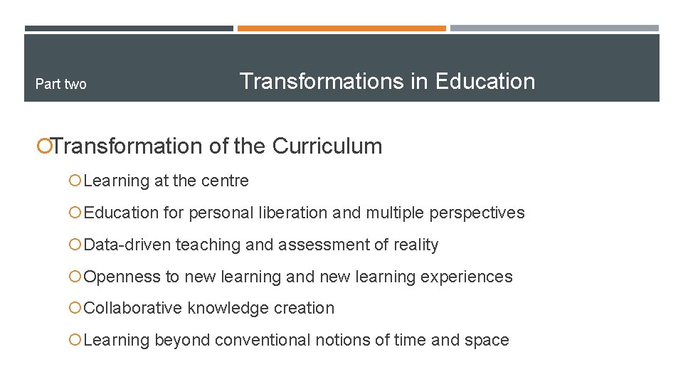 Part two Transformations in Education ¡Transformation of the Curriculum ¡ Learning at the centre