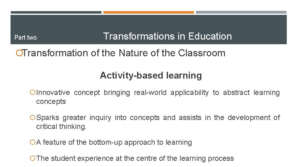 Part two Transformations in Education ¡Transformation of the Nature of the Classroom Activity-based learning