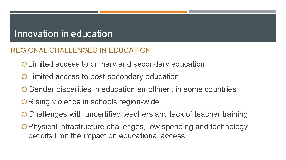 Innovation in education REGIONAL CHALLENGES IN EDUCATION ¡ Limited access to primary and secondary