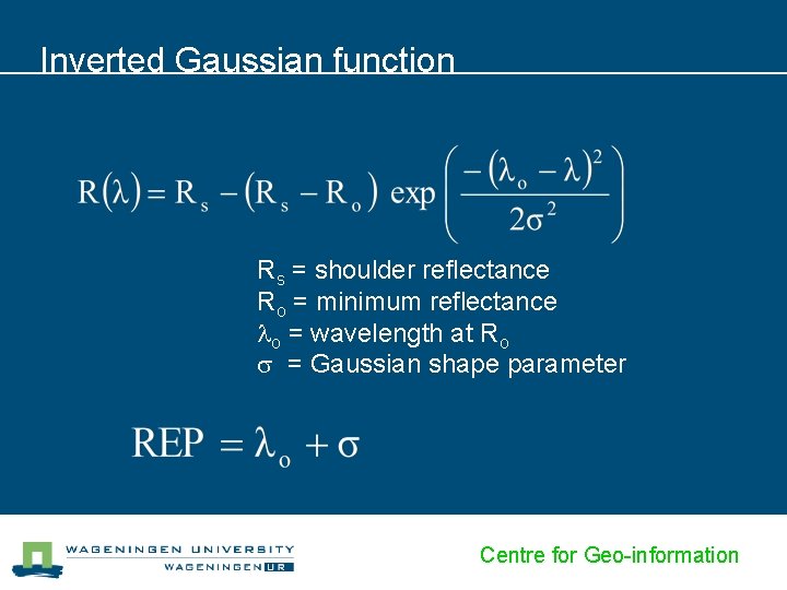 Inverted Gaussian function Rs = shoulder reflectance Ro = minimum reflectance o = wavelength