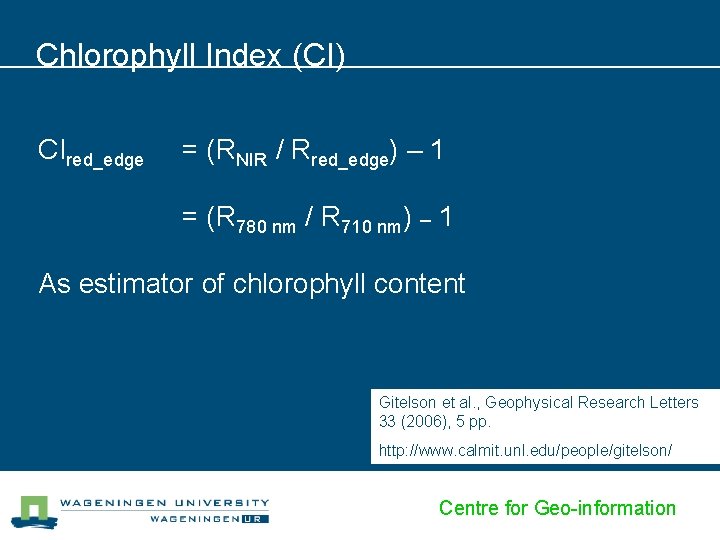 Chlorophyll Index (CI) CIred_edge = (RNIR / Rred_edge) – 1 = (R 780 nm