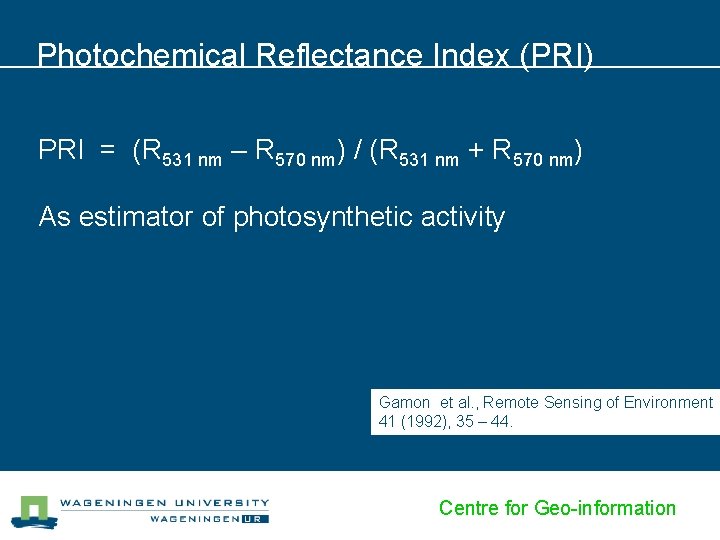 Photochemical Reflectance Index (PRI) PRI = (R 531 nm – R 570 nm) /