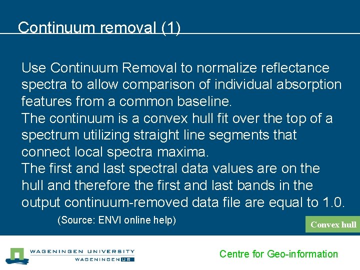 Continuum removal (1) Use Continuum Removal to normalize reflectance spectra to allow comparison of