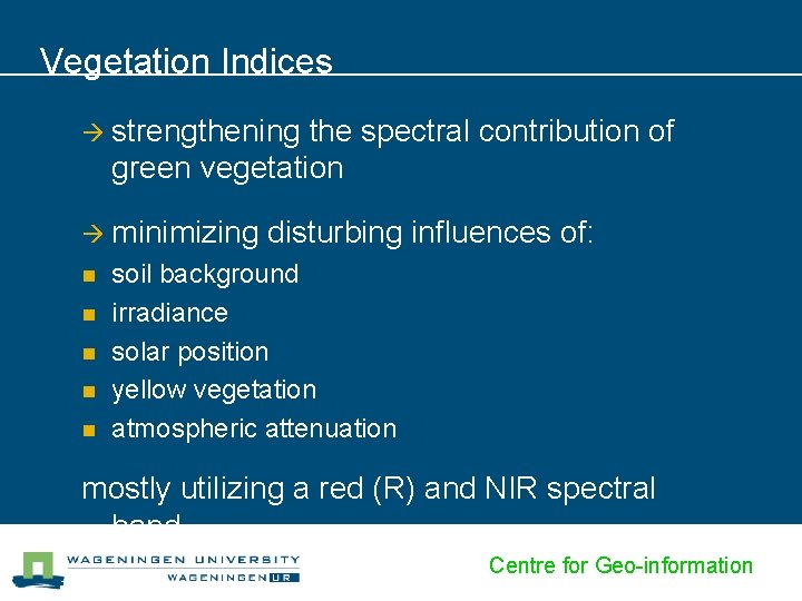 Vegetation Indices à strengthening the spectral contribution of green vegetation à minimizing n n