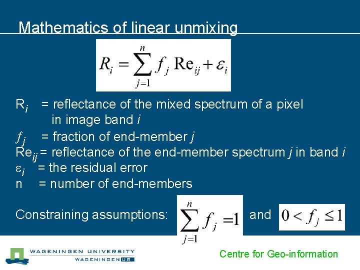 Mathematics of linear unmixing Ri = reflectance of the mixed spectrum of a pixel