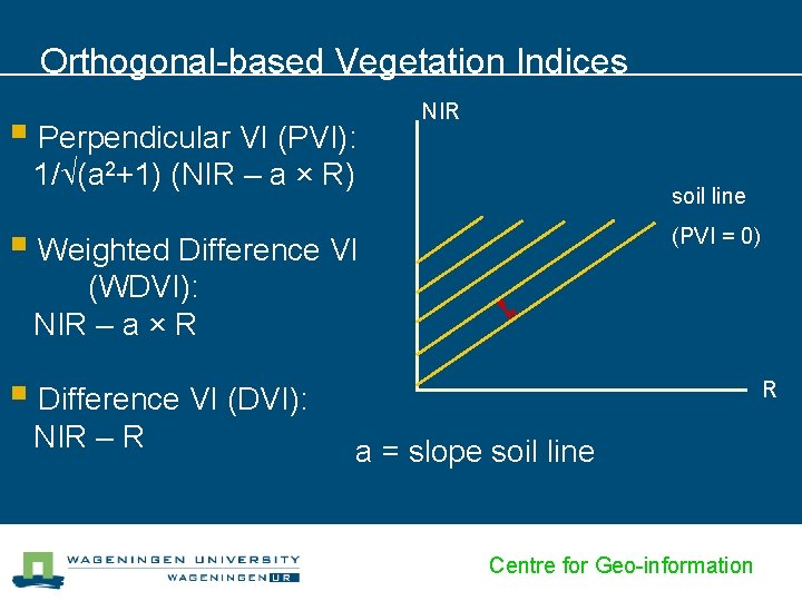 Orthogonal-based Vegetation Indices § Perpendicular VI (PVI): NIR 1/ (a 2+1) (NIR – a