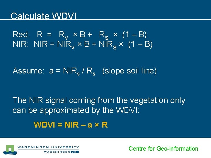 Calculate WDVI Red: R = Rv × B + Rs × (1 – B)