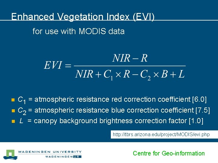 Enhanced Vegetation Index (EVI) for use with MODIS data n C 1 = atmospheric