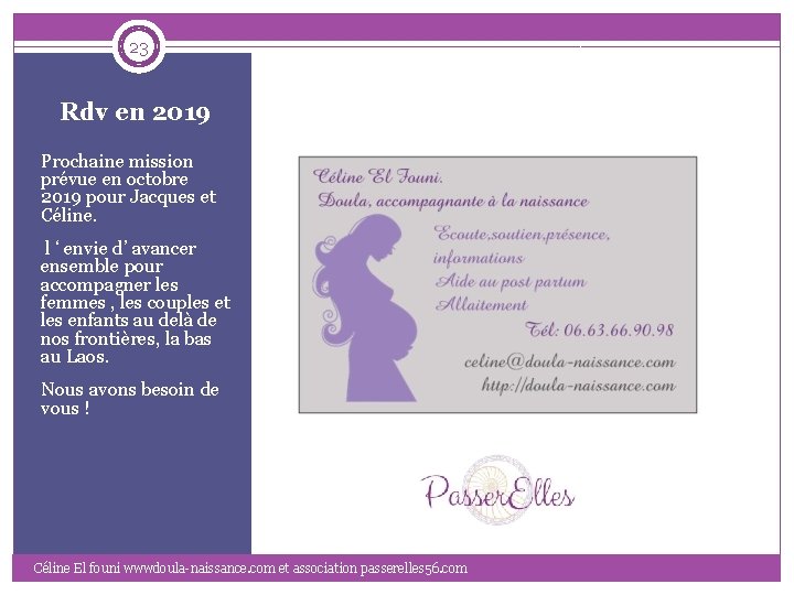 23 Rdv en 2019 Prochaine mission prévue en octobre 2019 pour Jacques et Céline.