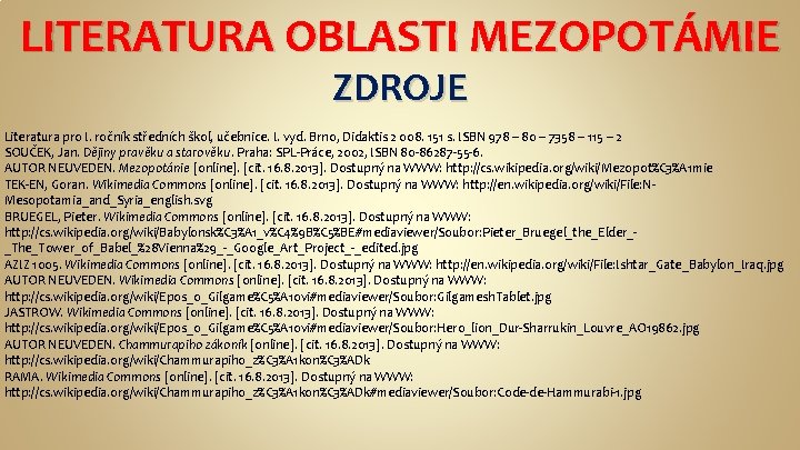 LITERATURA OBLASTI MEZOPOTÁMIE ZDROJE Literatura pro I. ročník středních škol, učebnice. I. vyd. Brno,