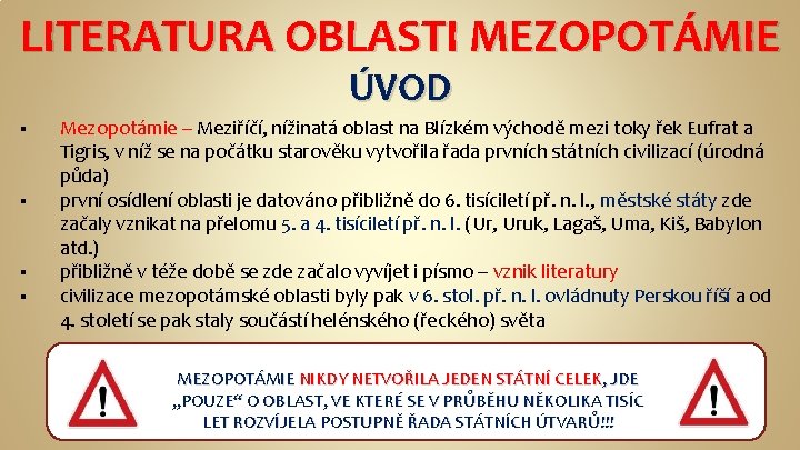 LITERATURA OBLASTI MEZOPOTÁMIE ÚVOD § § Mezopotámie – Meziříčí, nížinatá oblast na Blízkém východě