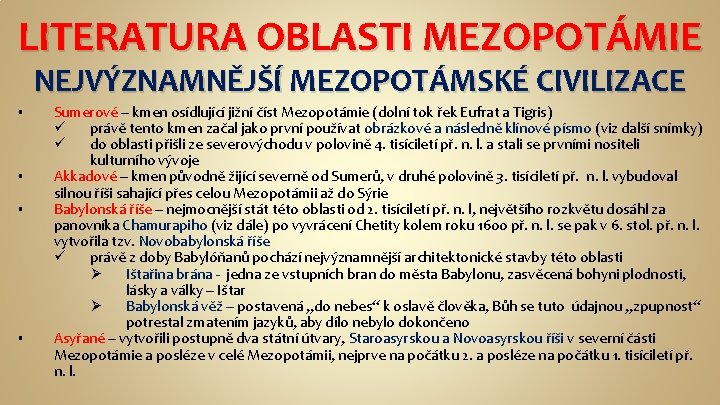 LITERATURA OBLASTI MEZOPOTÁMIE NEJVÝZNAMNĚJŠÍ MEZOPOTÁMSKÉ CIVILIZACE § § Sumerové – kmen osídlující jižní číst