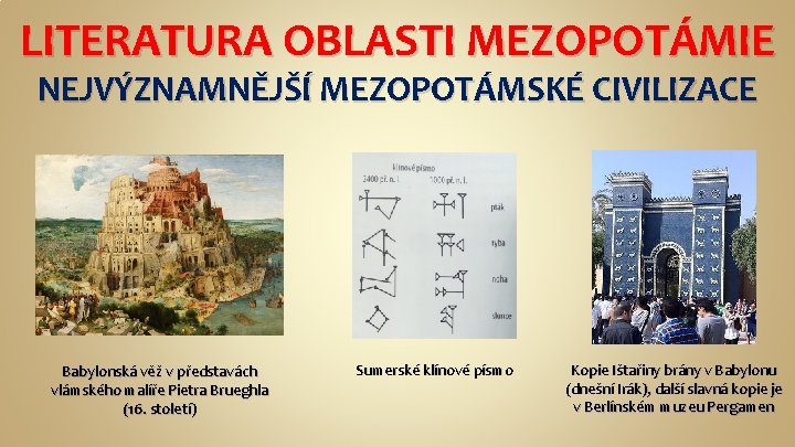 LITERATURA OBLASTI MEZOPOTÁMIE NEJVÝZNAMNĚJŠÍ MEZOPOTÁMSKÉ CIVILIZACE Babylonská věž v představách vlámského malíře Pietra Brueghla