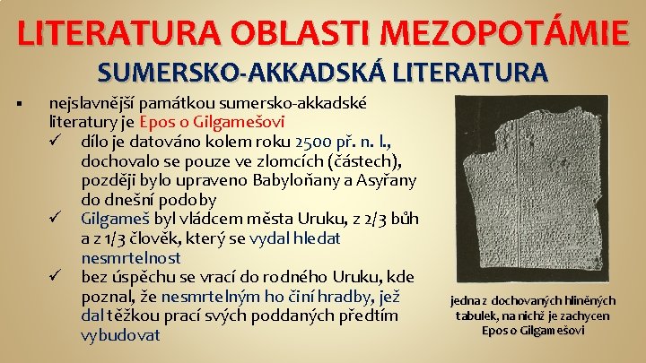 LITERATURA OBLASTI MEZOPOTÁMIE SUMERSKO-AKKADSKÁ LITERATURA § nejslavnější památkou sumersko-akkadské literatury je Epos o Gilgamešovi
