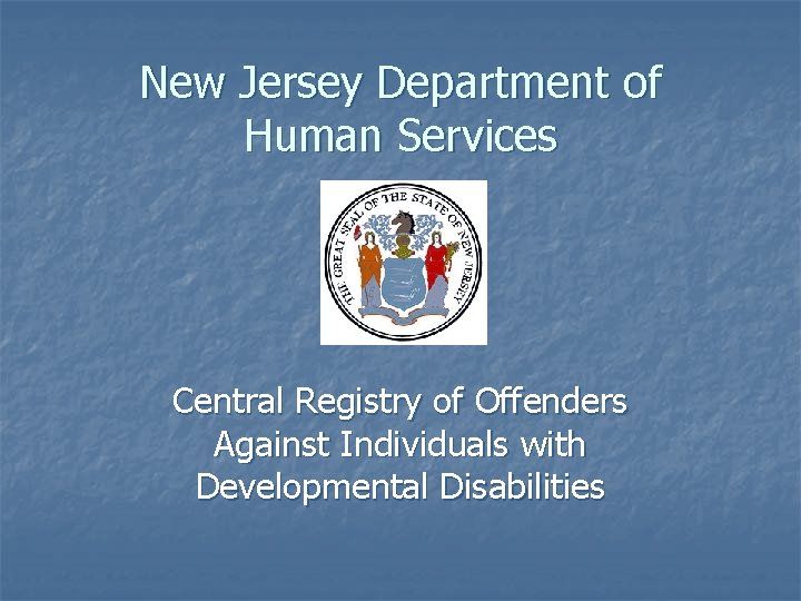 New Jersey Department of Human Services Central Registry of Offenders Against Individuals with Developmental