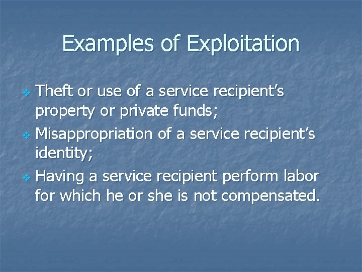 Examples of Exploitation Theft or use of a service recipient’s property or private funds;