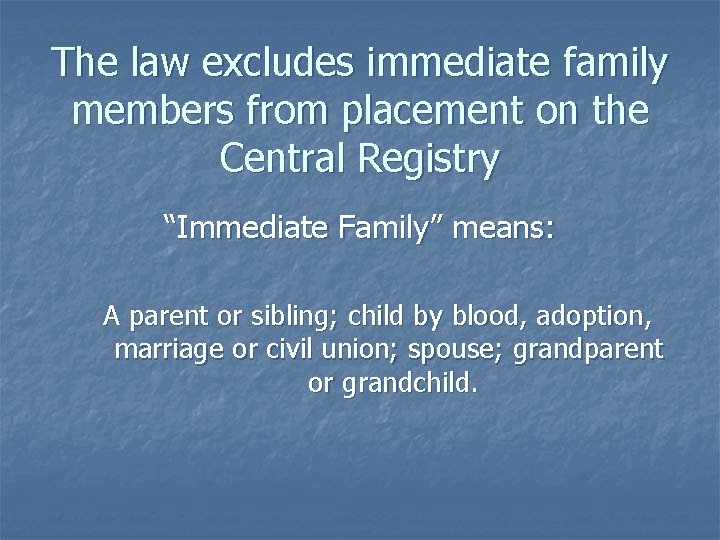 The law excludes immediate family members from placement on the Central Registry “Immediate Family”