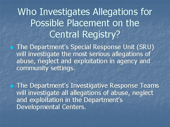 Who Investigates Allegations for Possible Placement on the Central Registry? n n The Department’s