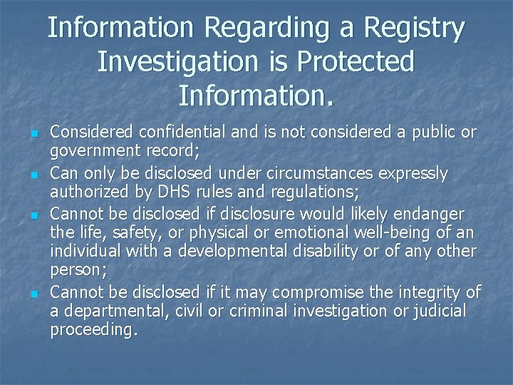 Information Regarding a Registry Investigation is Protected Information. n n Considered confidential and is