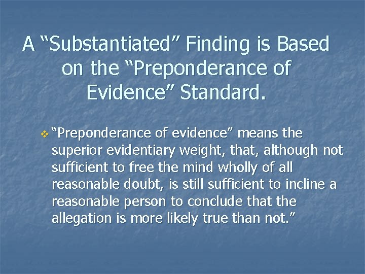 A “Substantiated” Finding is Based on the “Preponderance of Evidence” Standard. v “Preponderance of