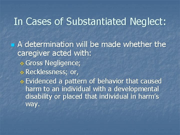 In Cases of Substantiated Neglect: n A determination will be made whether the caregiver