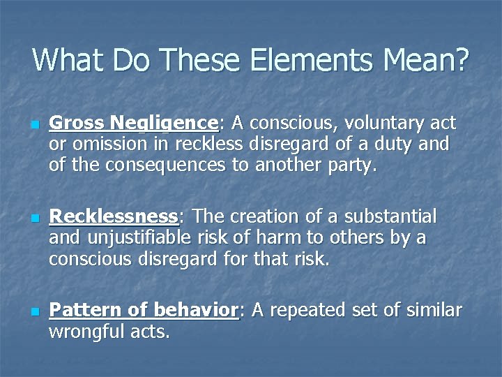 What Do These Elements Mean? n n n Gross Negligence: A conscious, voluntary act