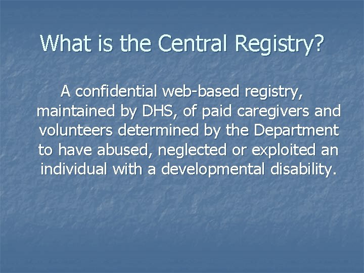 What is the Central Registry? A confidential web-based registry, maintained by DHS, of paid