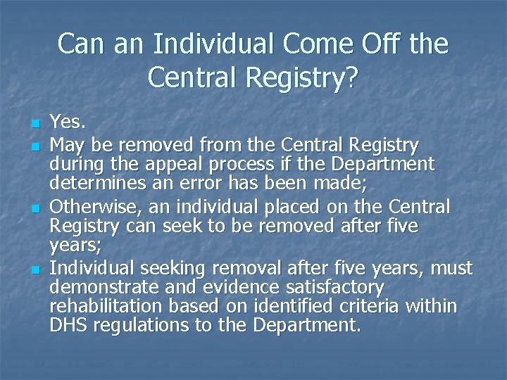 Can an Individual Come Off the Central Registry? n n Yes. May be removed