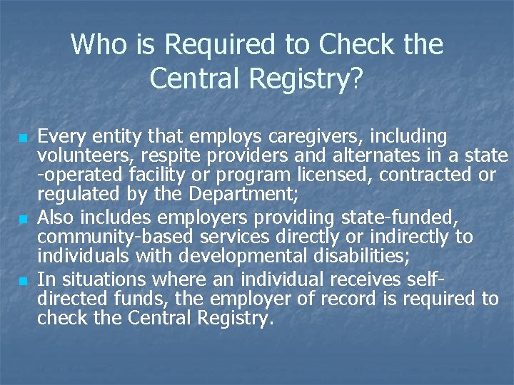 Who is Required to Check the Central Registry? n n n Every entity that