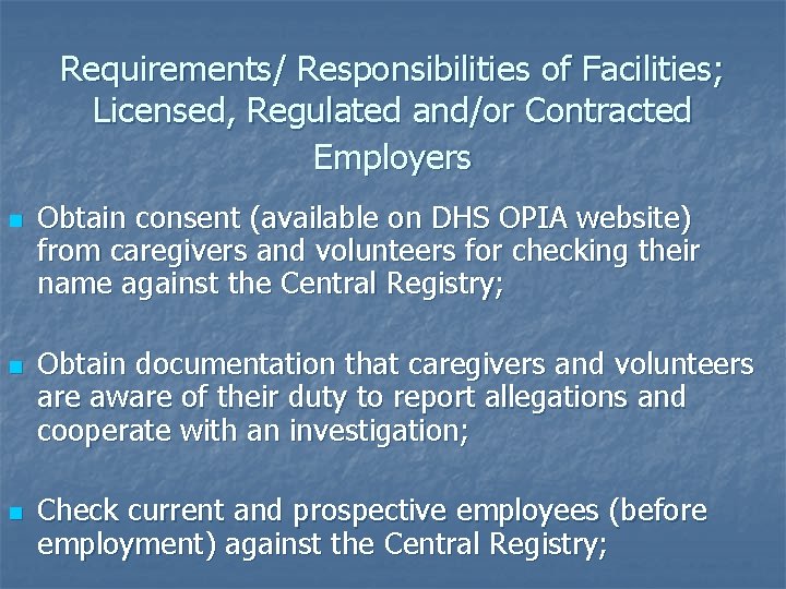 Requirements/ Responsibilities of Facilities; Licensed, Regulated and/or Contracted Employers n n n Obtain consent