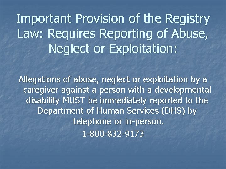 Important Provision of the Registry Law: Requires Reporting of Abuse, Neglect or Exploitation: Allegations