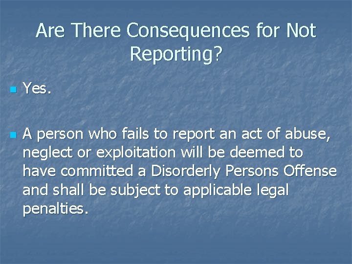 Are There Consequences for Not Reporting? n n Yes. A person who fails to