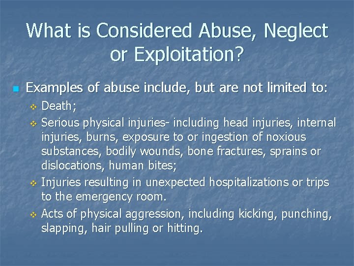 What is Considered Abuse, Neglect or Exploitation? n Examples of abuse include, but are