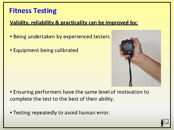 Fitness Testing Validity, reliability & practicality can be improved by: • Being undertaken by