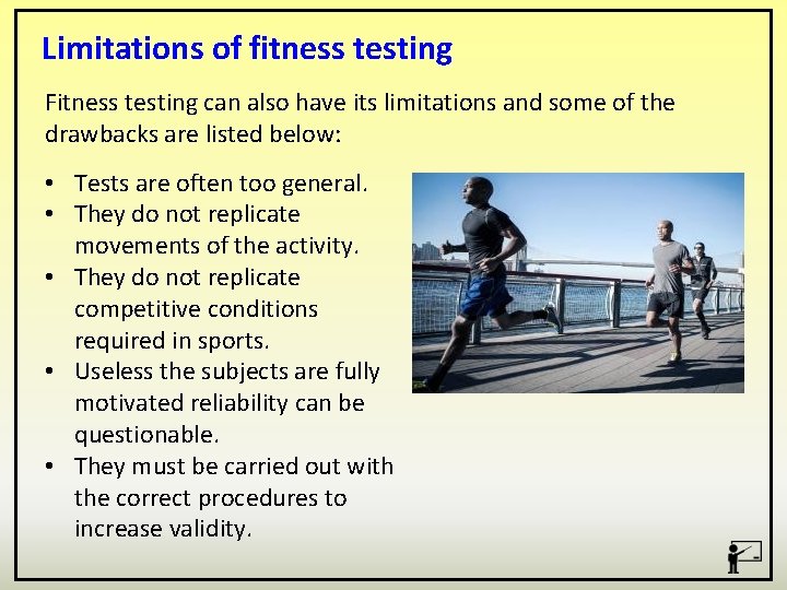 Limitations of fitness testing Fitness testing can also have its limitations and some of