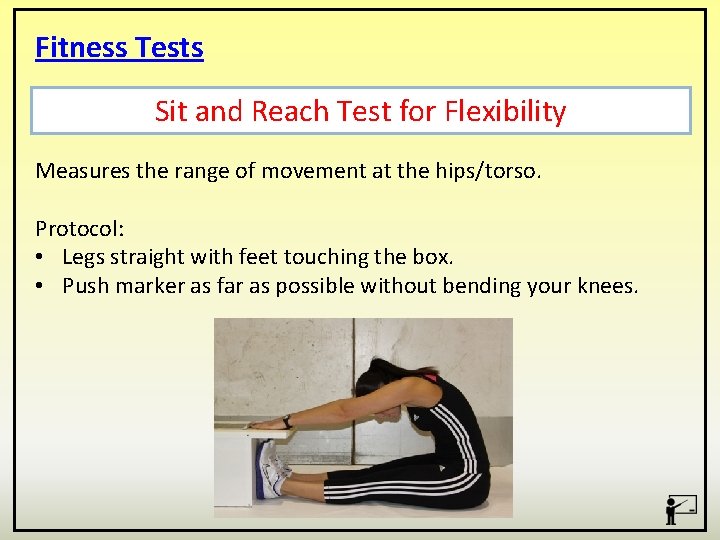 Fitness Tests Sit and Reach Test for Flexibility Measures the range of movement at