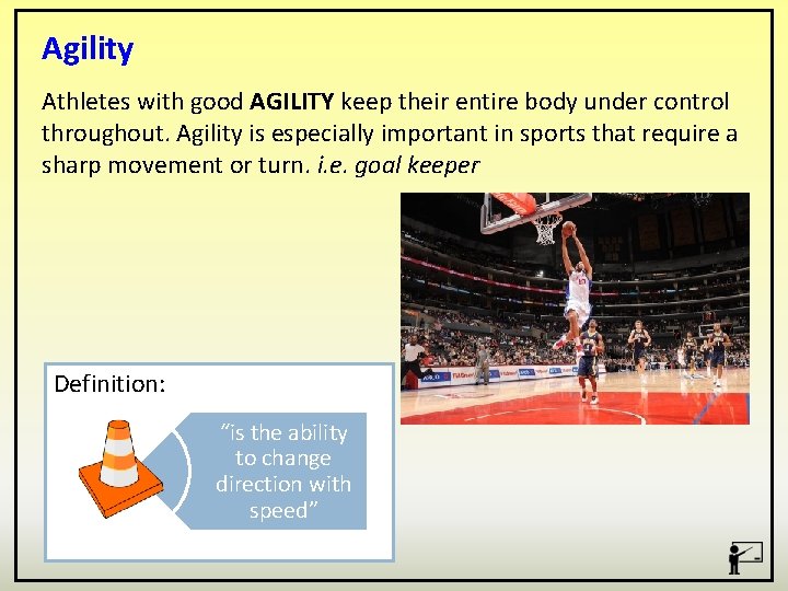 Agility Athletes with good AGILITY keep their entire body under control throughout. Agility is