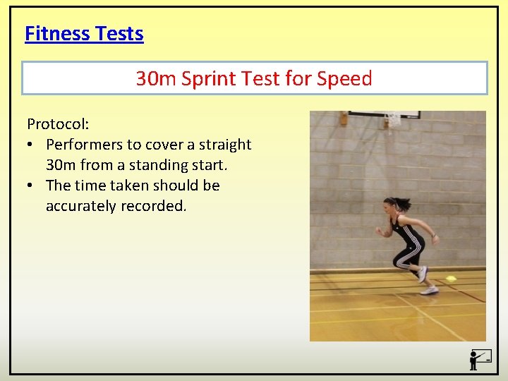 Fitness Tests 30 m Sprint Test for Speed Protocol: • Performers to cover a
