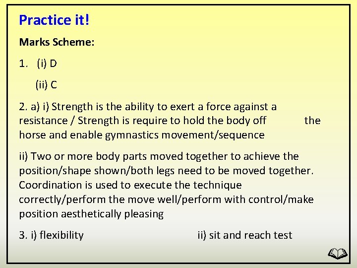 Practice it! Marks Scheme: 1. (i) D (ii) C 2. a) i) Strength is