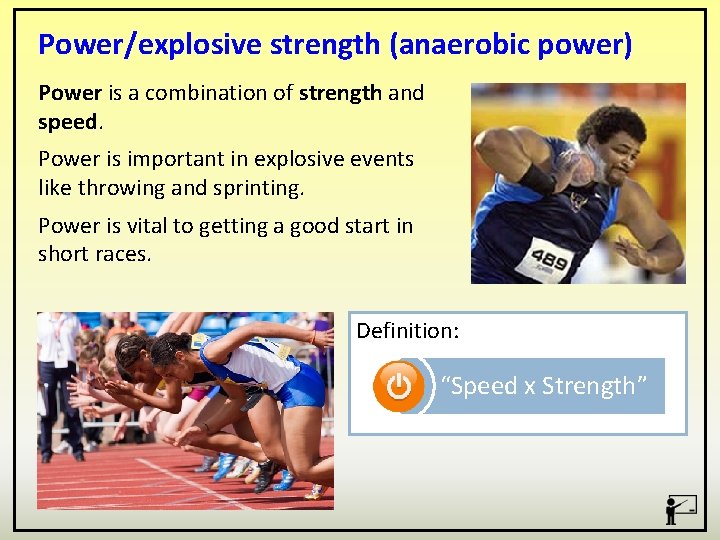 Power/explosive strength (anaerobic power) Power is a combination of strength and speed. Power is