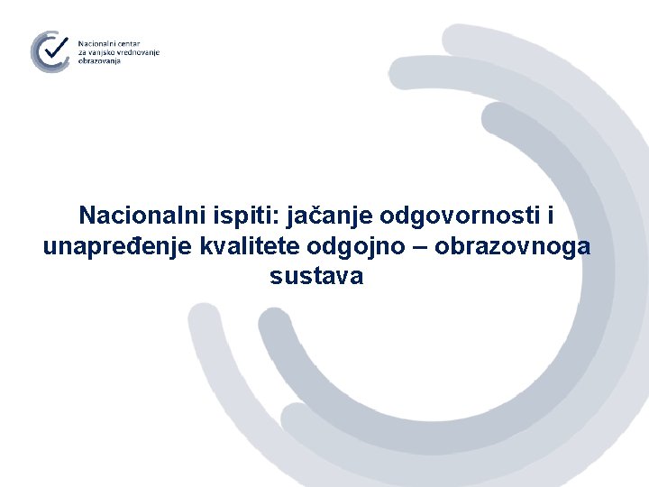 Nacionalni ispiti: jačanje odgovornosti i unapređenje kvalitete odgojno – obrazovnoga sustava 