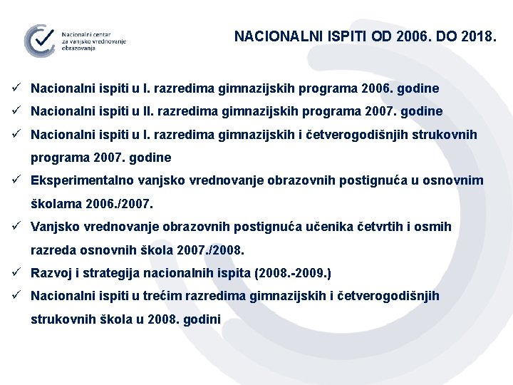 NACIONALNI ISPITI OD 2006. DO 2018. ü Nacionalni ispiti u I. razredima gimnazijskih programa
