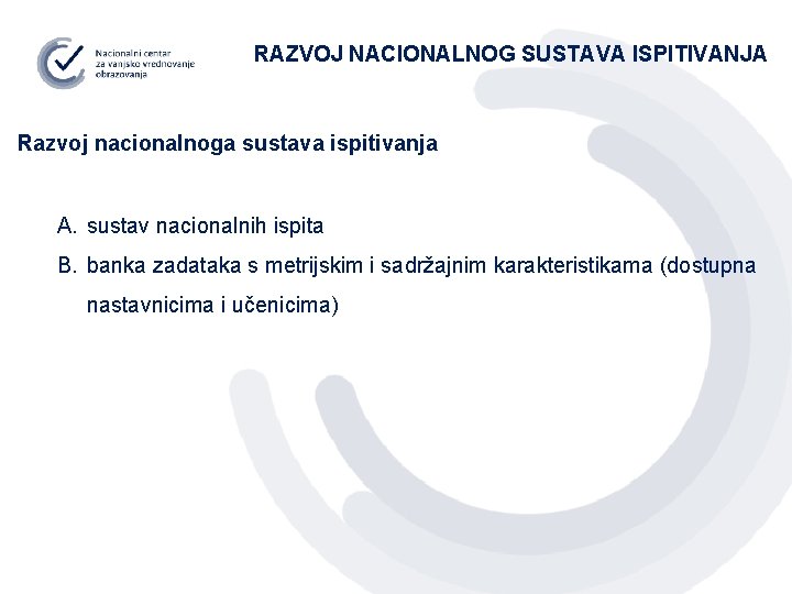 RAZVOJ NACIONALNOG SUSTAVA ISPITIVANJA Razvoj nacionalnoga sustava ispitivanja A. sustav nacionalnih ispita B. banka