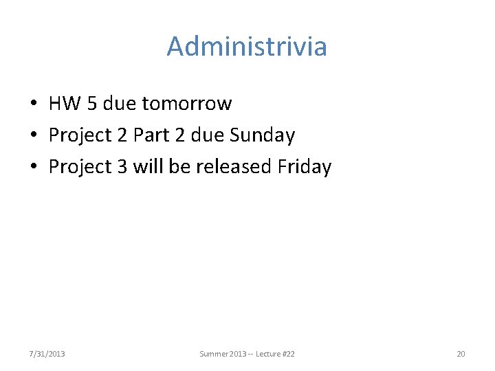 Administrivia • HW 5 due tomorrow • Project 2 Part 2 due Sunday •